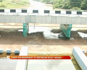 Paras air meningkat di empangan Bukit Merah