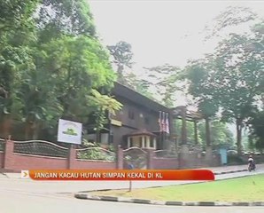 Jangan kacau Hutan Simpan Kekal di KL