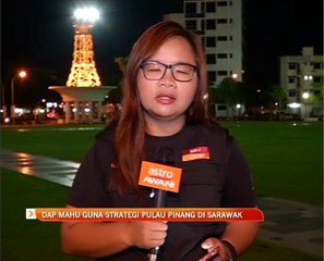 DAP mahu guna strategi Pulau Pinang di Sarawak