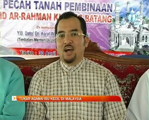 Tukar agama isu kecil di Malaysia