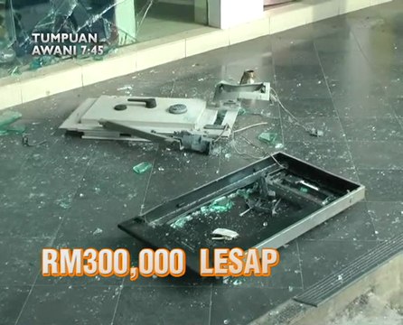 AWANI 7:45 malam ini: Bukit Merah kritikal dan letupkan Mesin ATM, RM300,000 Lesap