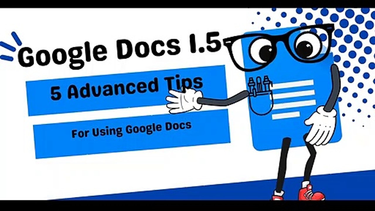 Google Docs 1.5 - 5 Advanced Tips for Using Google Docs