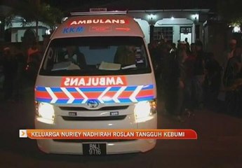 Keluarga Nuriey Nadhirah Roslan tangguh kebumi