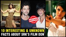 ShahRukh Replaced Hrithik, Priyanka Performed Stunts & More, 10 Interesting & Unknown Facts Of Don