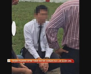 Tahan pegawai SPRM tiada kaitan dengan kes Lim Guan Eng