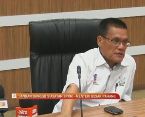 Jangan ganggu siasatan SPRM - Menteri Besar Pahang