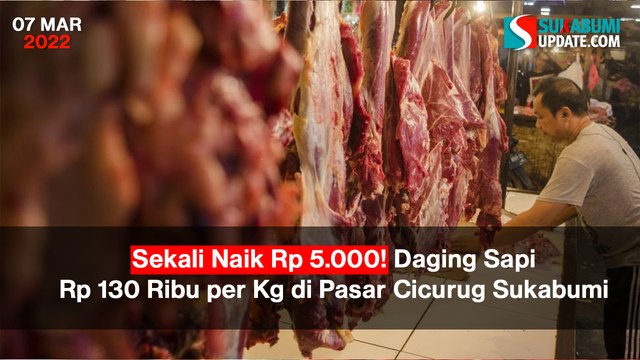 Sekali Naik Rp 5.000! Daging Sapi Rp 130 Ribu per Kg di Pasar Cicurug Sukabumi