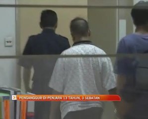 Penganggur di penjara 13 tahun, 3 sebatan