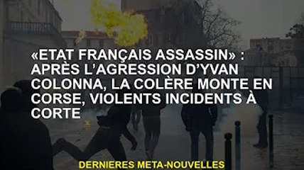 'Assassin national français' : rage en Corse, violence sur Corte après l'invasion d'Ivan Colonna