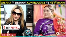 Rakhi Sawant's Angry Reaction On Afsana's Sindoor Controversy