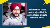 Ukraine crisis: Indian student injured in Kyiv coming home, en route to Poland border