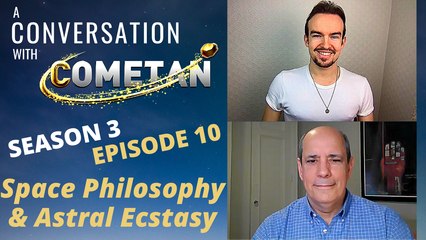 A Conversation with Cometan & Steven Wolfe | Season 3 Episode 10 | Space Philosophy & Astral Ecstasy