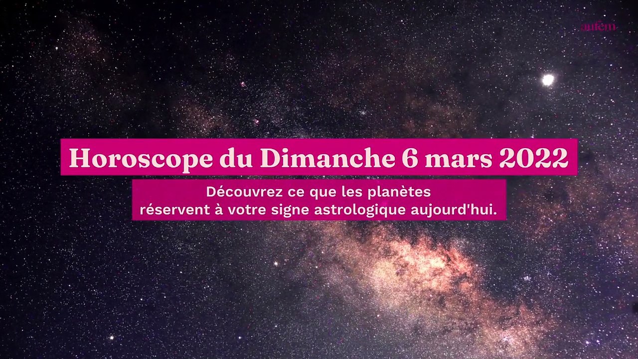 Horoscope du Dimanche 6 mars 2022