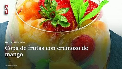 Vídeo Receta: Copa de frutas con cremoso de mango