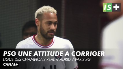 Paris, une attitude à corriger - Ligue des Champions Real Madrid / Paris SG