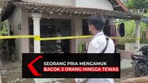 Seorang Pria Mengamuk, Bacok 3 Orang Hingga Tewas