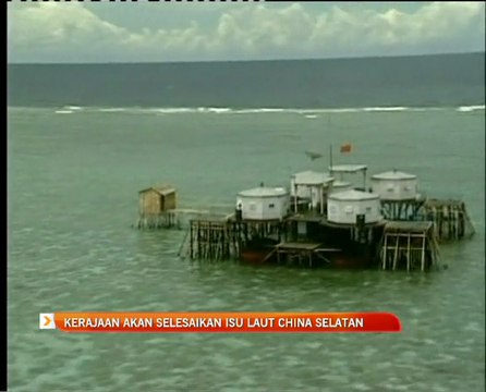 Kerajaan akan selesaikan isu Laut China Selatan