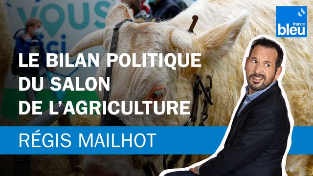 Régis Mailhot : Le bilan politique du Salon de l’Agriculture