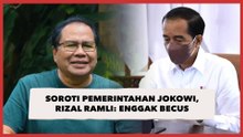 Soroti Pemerintahan Jokowi, Rizal Ramli Enggak Becus, Malah Bikin Rakyat Hidup Sulit