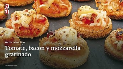 Vídeo Receta: Tomate, bacon y mozzarella gratinado