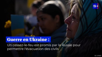 Guerre en Ukraine : Un cessez-le-feu est promis par la Russie pour permettre l'évacuation des civils