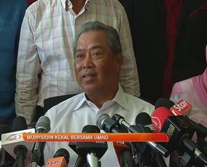 Muhyiddin Yassin kekal bersama UMNO