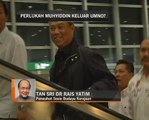 Rais Yatim: Perlukah Muhyiddin keluar UMNO?