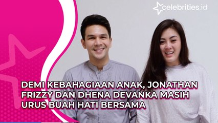 Demi Kebahagiaan Anak, Jonathan Frizzy dan Dhena Devanka Masih Urus Buah Hati Bersama