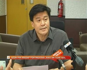 ADUN PKR anggap penyingkiran jawatan tidak adil