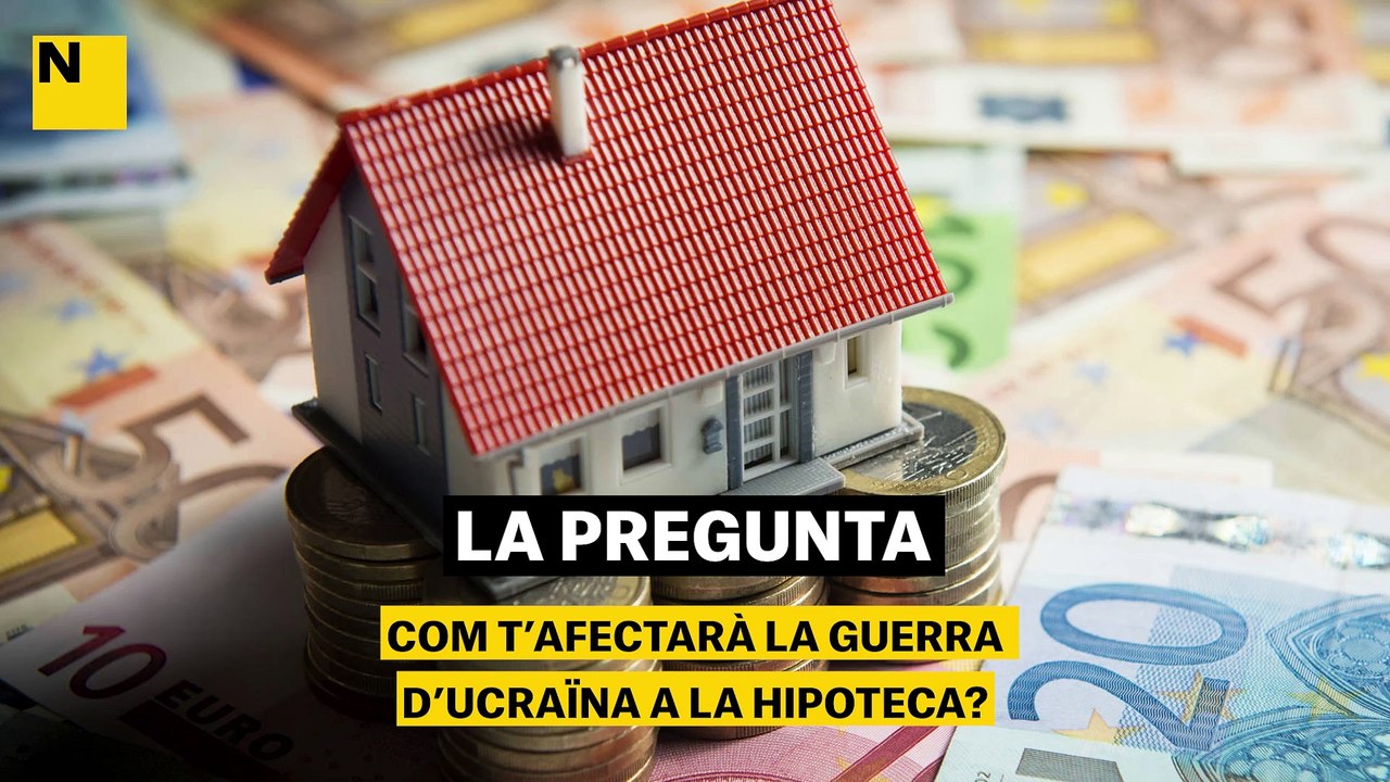 Com afectarà la guerra d’Ucraïna a la teva hipoteca?