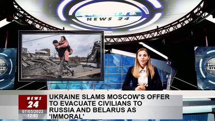 Ukraine slams Moscow's proposal to evacuate civilians to Russia and Belarus as 'immoral'