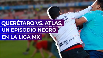 Querétaro Vs. Atlas, un episodio negro en la Liga MX