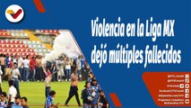 Deportes VTV | Violencia en la Liga MX dejó múltiples fallecidos