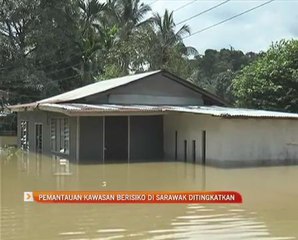 Pemantauan kawasan berisiko di Sarawak ditingkatkan