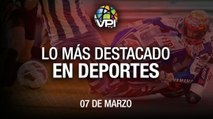 Lo más destacado en deportes - Lunes 07 de Marzo