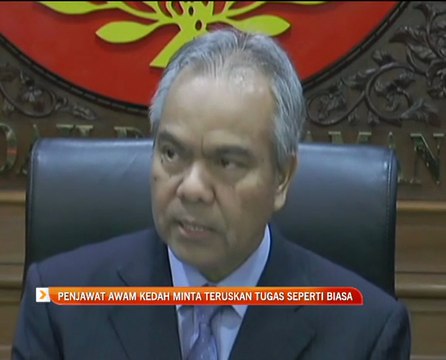 Penjawat awam Kedah minta teruskan tugas seperti biasa