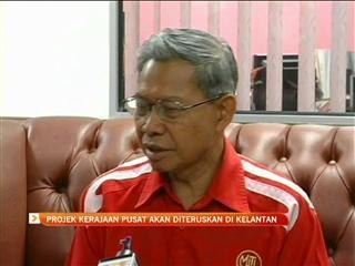 Projek kerajaan pusat akan diteruskan di Kelantan