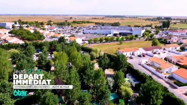 Départ immédiat - Hypermarchés des vacances un été de folie ! - 20 07 17 - 6ter