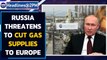 Russia threatens Europe’s gas supplies over West’s sanctions over Ukraine invasion | Oneindia News