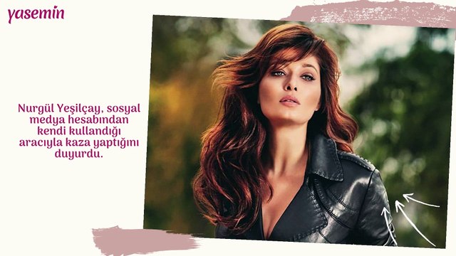 Nurgül Yeşilçay büyük kaza yaptı