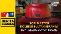 Topi Mastor koleksi Sultan Ibrahim, buat lelaki Johor segak