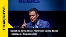 Sánchez defiende el feminismo para tener «mejores» democracias