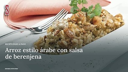 Vídeo Receta: Arroz estilo árabe con salsa de berenjena