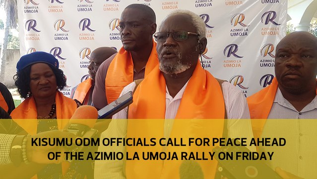 Kisumu ODM officials call for peace ahead of the Azimio la Umoja rally on Friday
