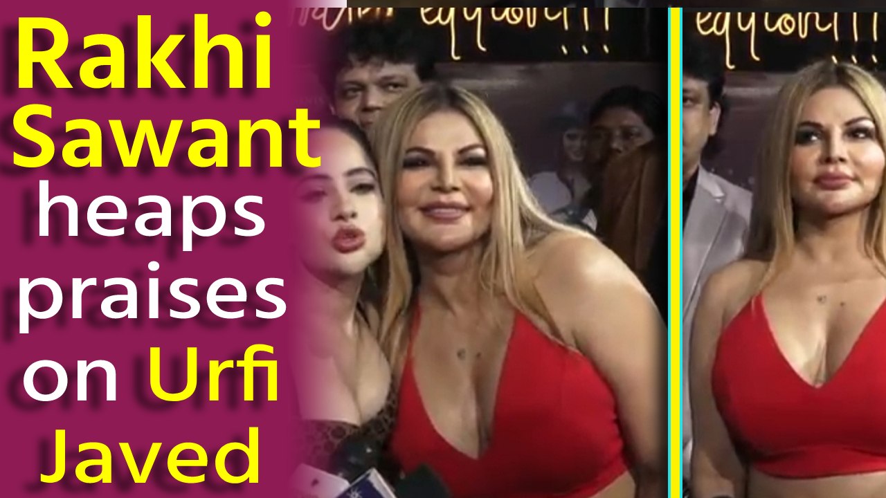 Rakhi Sawant heaps praises on Urfi Javed