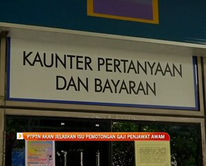 PTPTN akan jelaskan isu pemotongan gaji penjawat awam