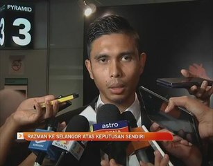 Razman ke Selangor atas keputusan sendiri
