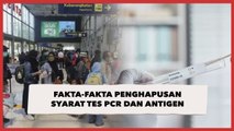 Fakta-fakta Penghapusan Syarat Tes PCR dan Antigen untuk Pelaku Perjalanan Darat-Laut-Udara