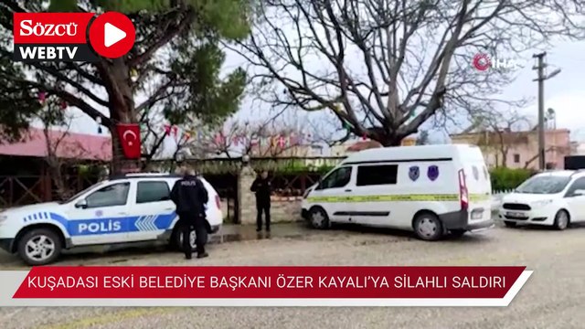 Kuşadası eski belediye başkanı Özer Kayalı’ya silahlı saldırı