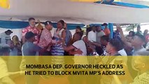 Mombasa Deputy Governor heckled as he tried to block Mvita MP's address